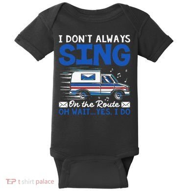 I DonT Always Sing On The Route Funny Rural Mail Carrier Baby Bodysuit