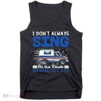 I DonT Always Sing On The Route Funny Rural Mail Carrier Tank Top thumb 0