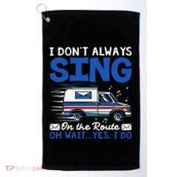 I DonT Always Sing On The Route Funny Rural Mail Carrier Golf Towel thumb 0