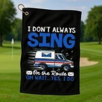I DonT Always Sing On The Route Funny Rural Mail Carrier Golf Towel thumb 1