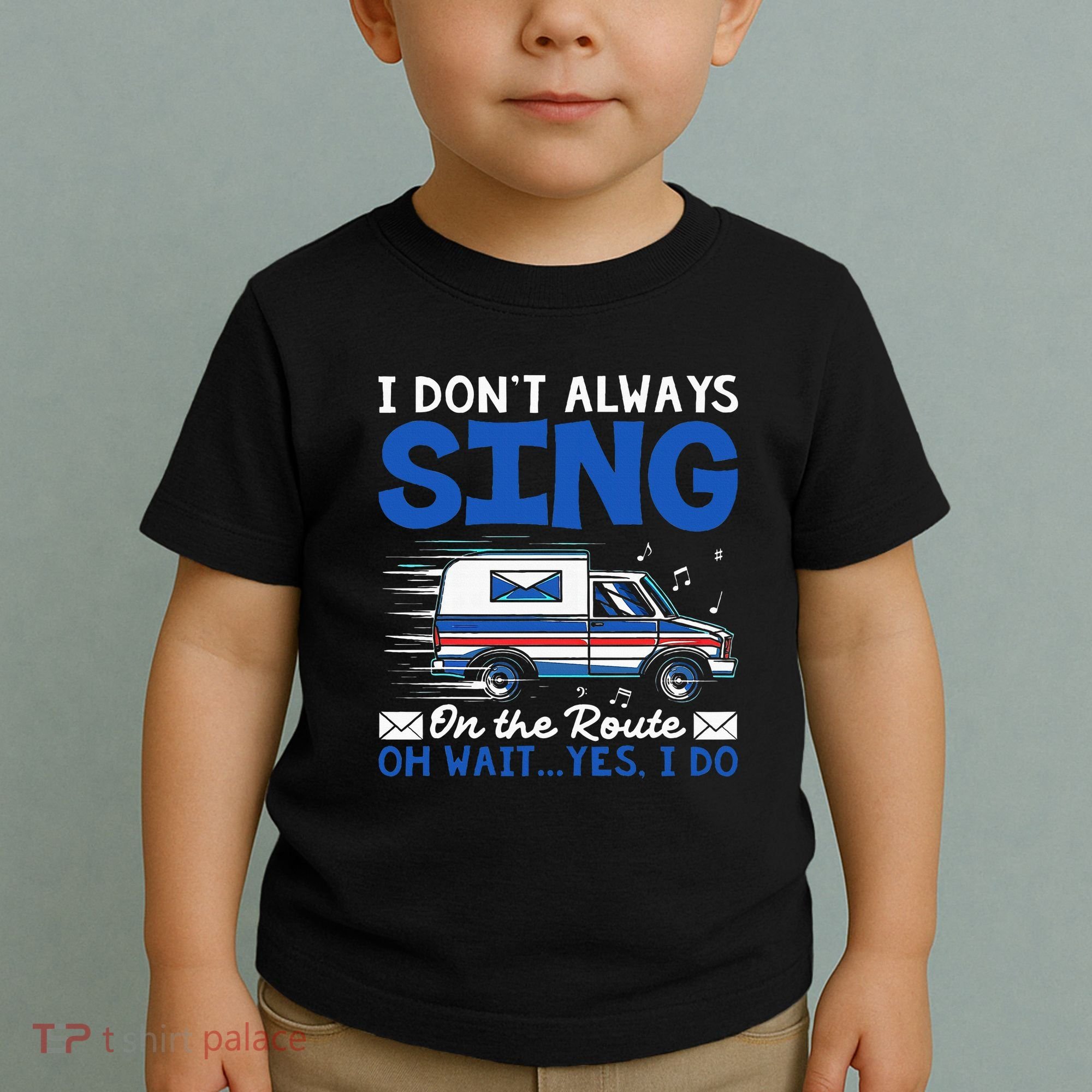 I DonT Always Sing On The Route Funny Rural Mail Carrier Toddler T-Shirt
