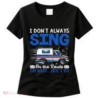 I DonT Always Sing On The Route Funny Rural Mail Carrier Women's T-Shirt thumb 0