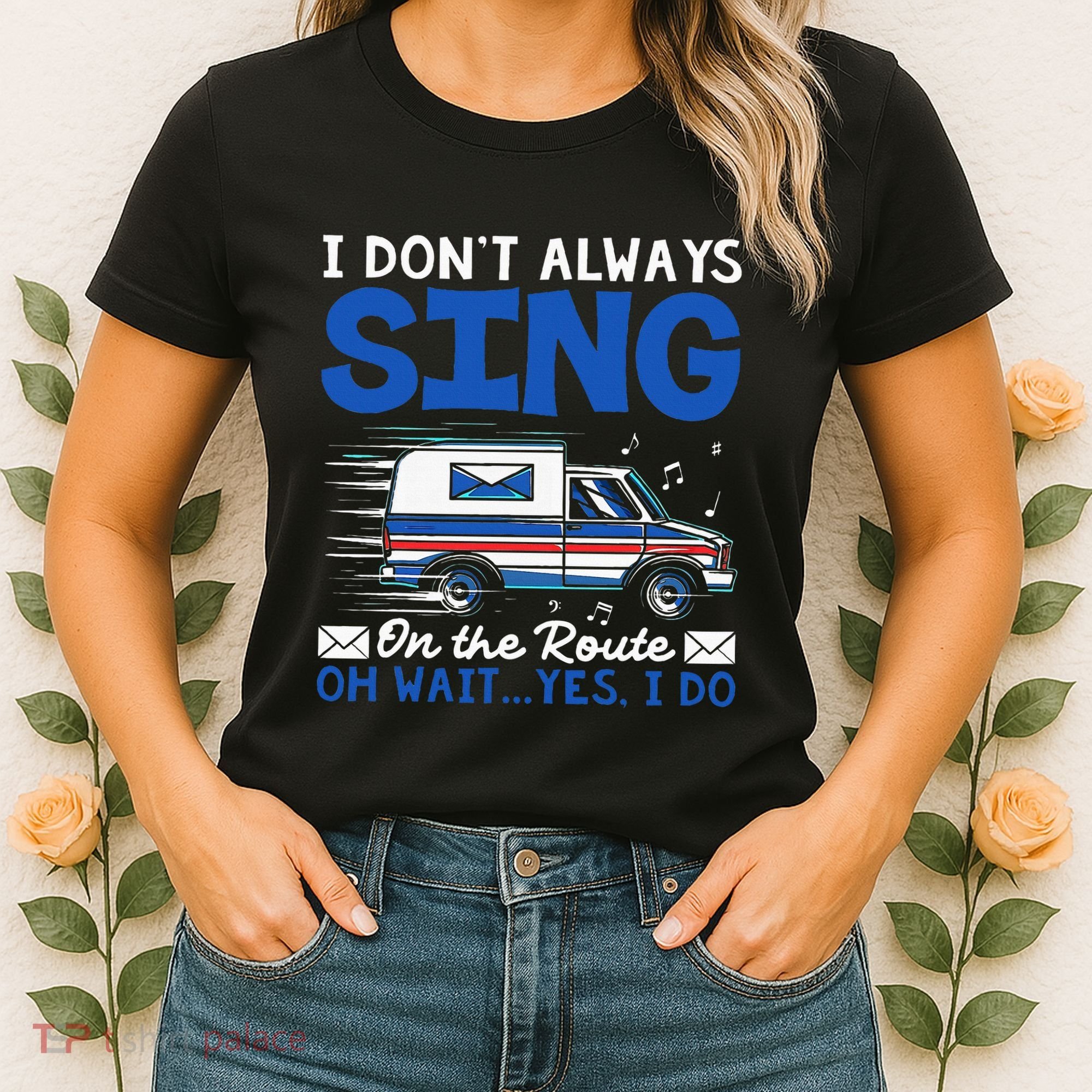 I DonT Always Sing On The Route Funny Rural Mail Carrier Women's T-Shirt