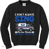 I DonT Always Sing On The Route Funny Rural Mail Carrier Kids Sweatshirt thumb 0