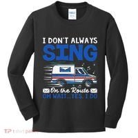 I DonT Always Sing On The Route Funny Rural Mail Carrier Kids Long Sleeve Shirt thumb 0