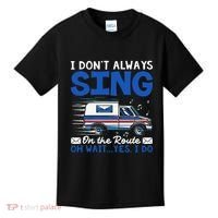 I DonT Always Sing On The Route Funny Rural Mail Carrier Kids T-Shirt thumb 0
