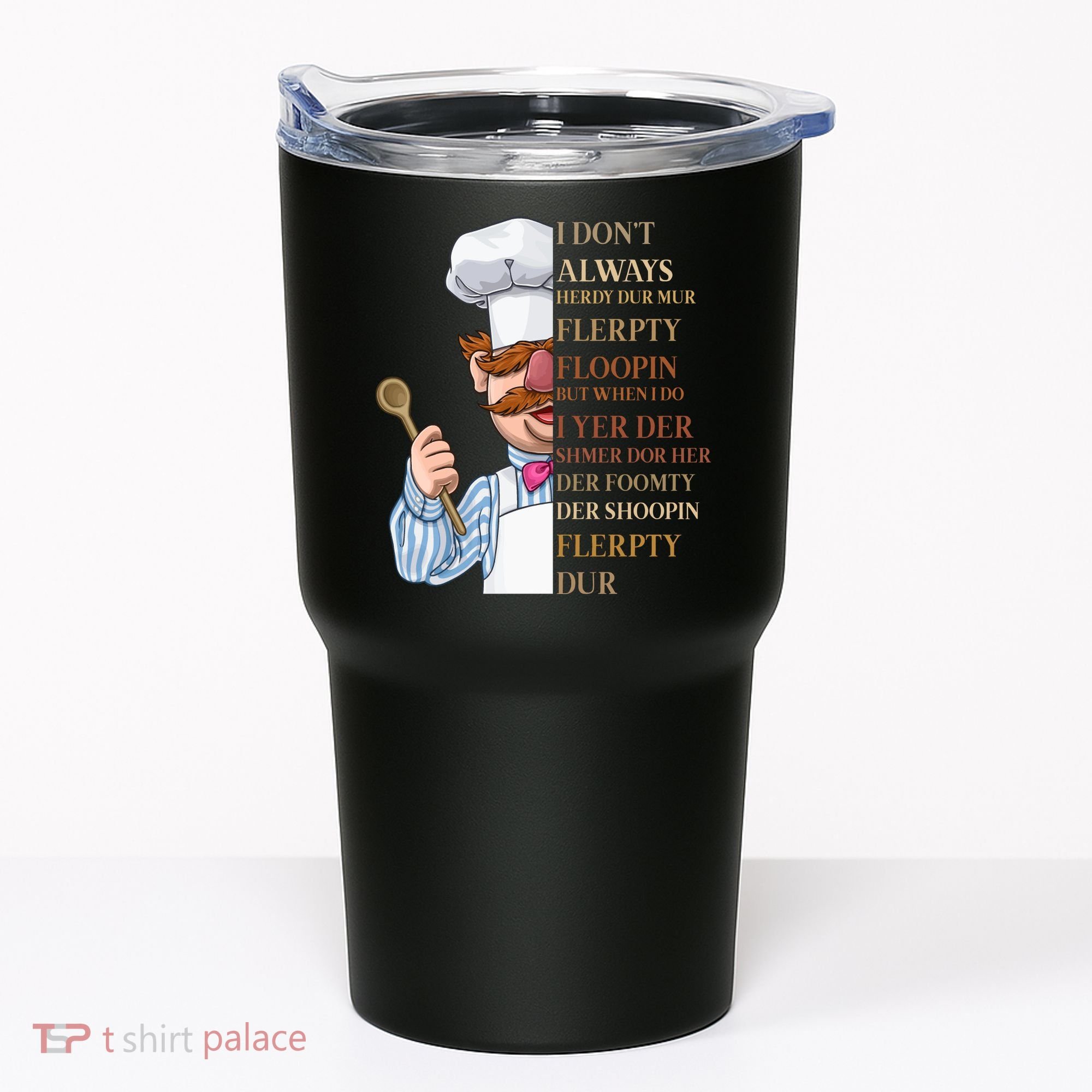 I Don't Always Herdy Dur Mur Flerpty Floopin Tumbler
