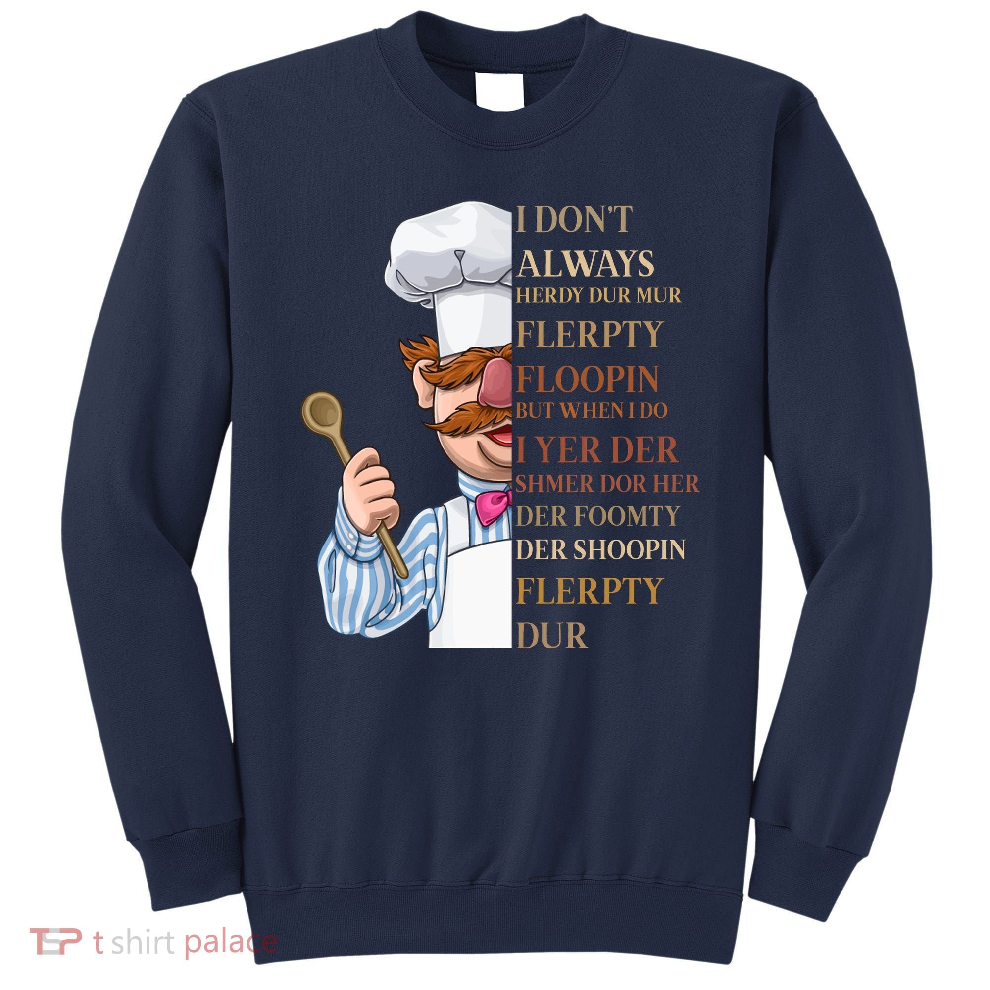 I Don't Always Herdy Dur Mur Flerpty Floopin Sweatshirt