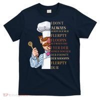 I Don't Always Herdy Dur Mur Flerpty Floopin T-Shirt thumb 0