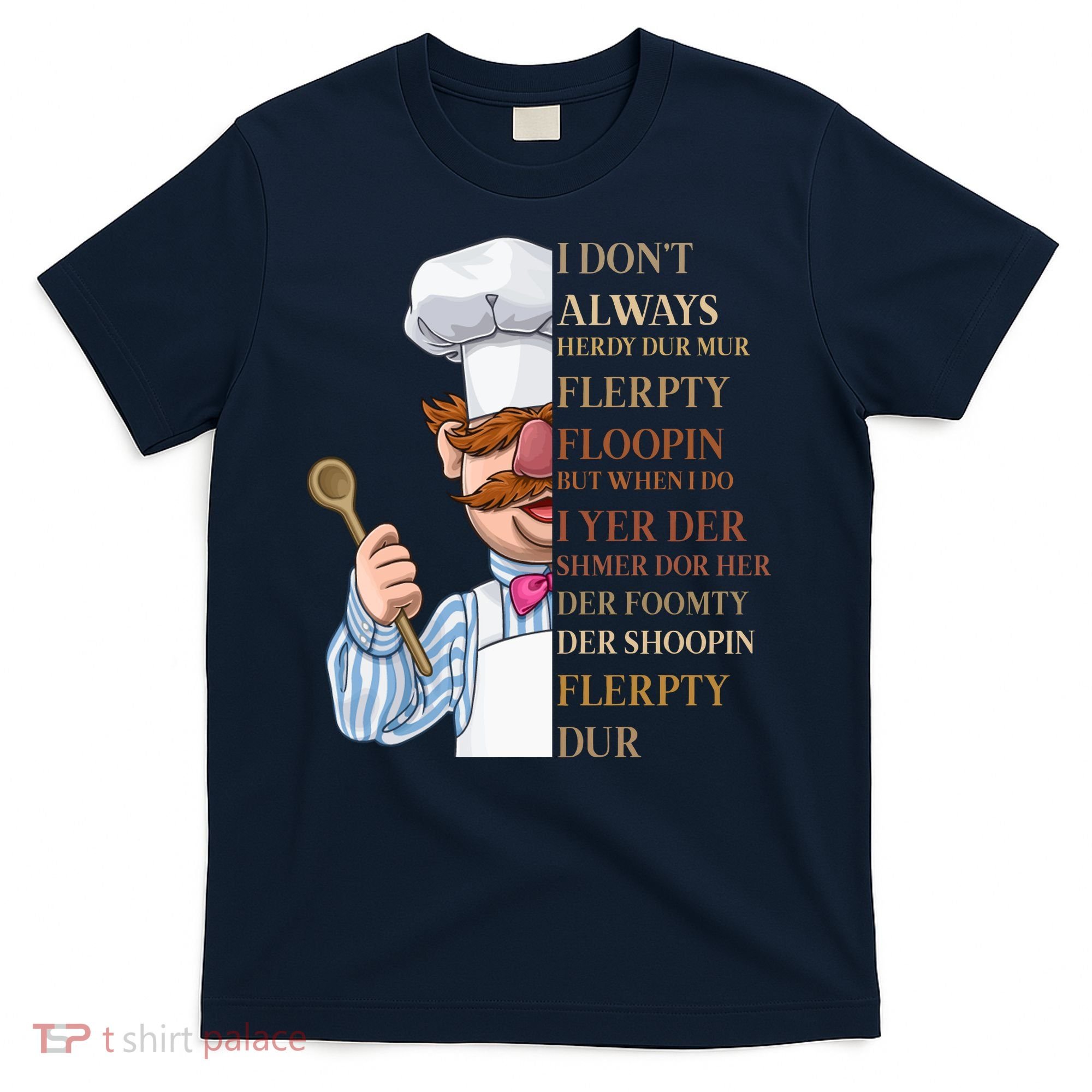 I Don't Always Herdy Dur Mur Flerpty Floopin T-Shirt