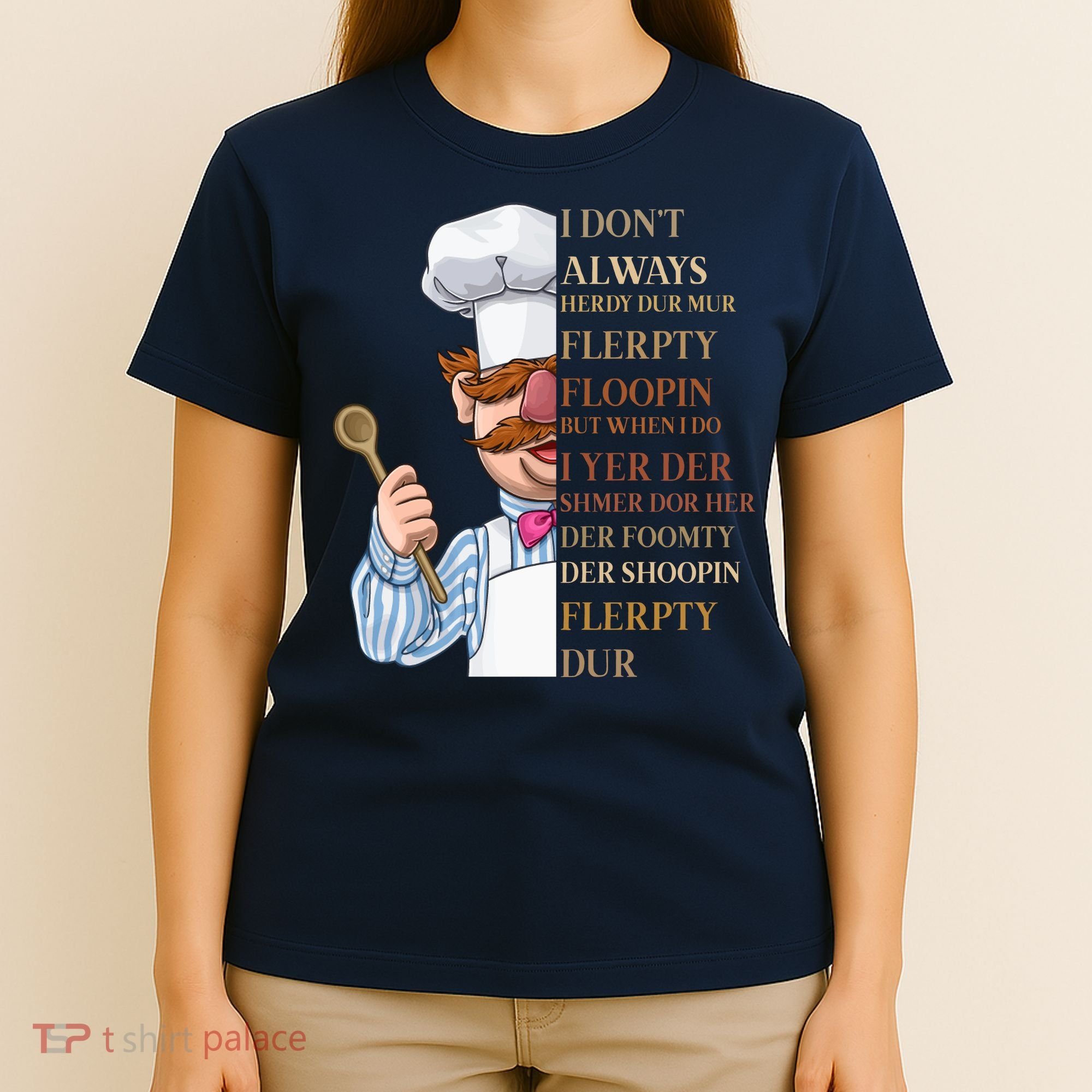 I Don't Always Herdy Dur Mur Flerpty Floopin T-Shirt