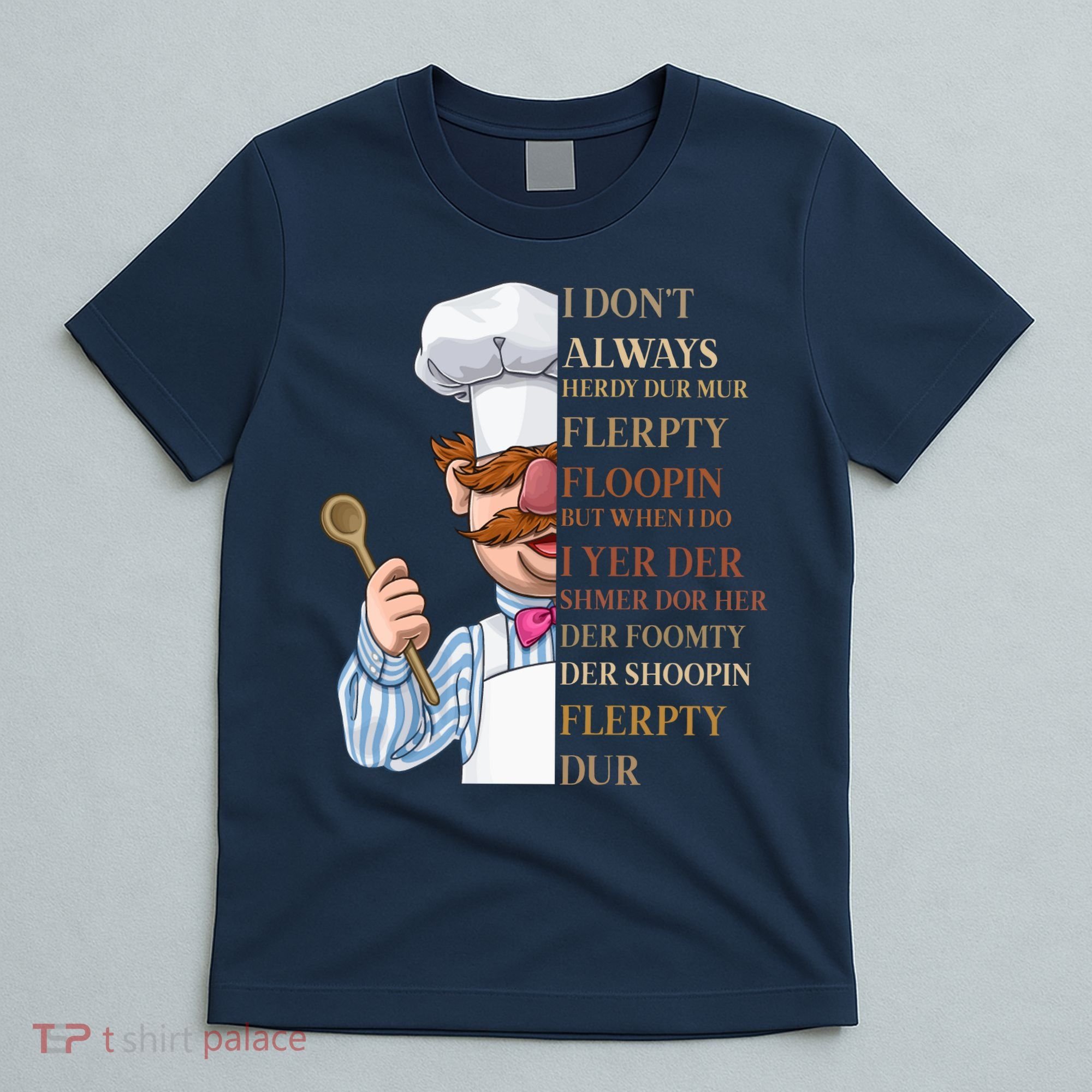 I Don't Always Herdy Dur Mur Flerpty Floopin T-Shirt