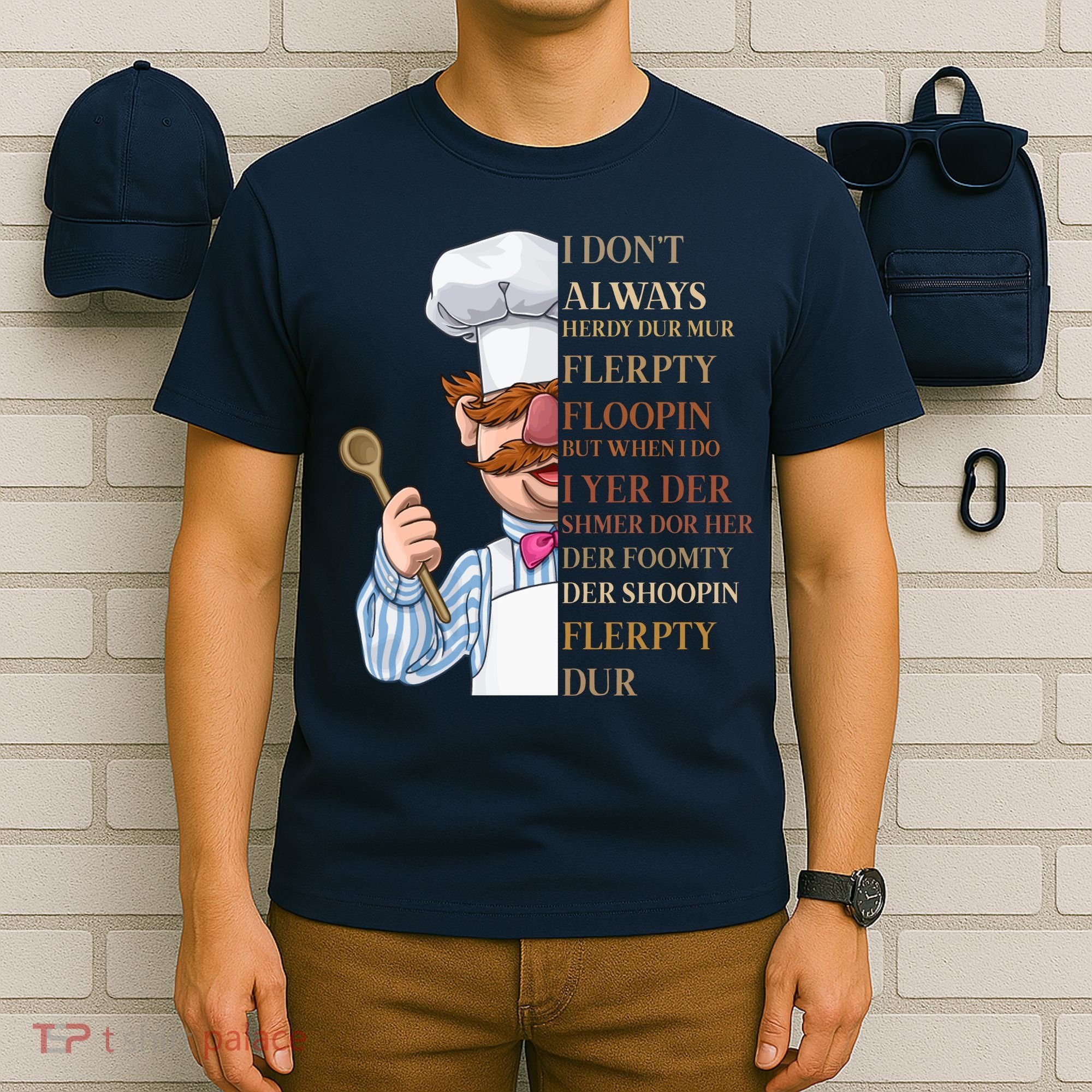 I Don't Always Herdy Dur Mur Flerpty Floopin T-Shirt