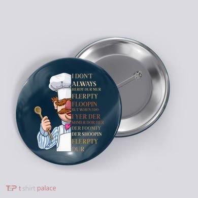 I Don't Always Herdy Dur Mur Flerpty Floopin Button