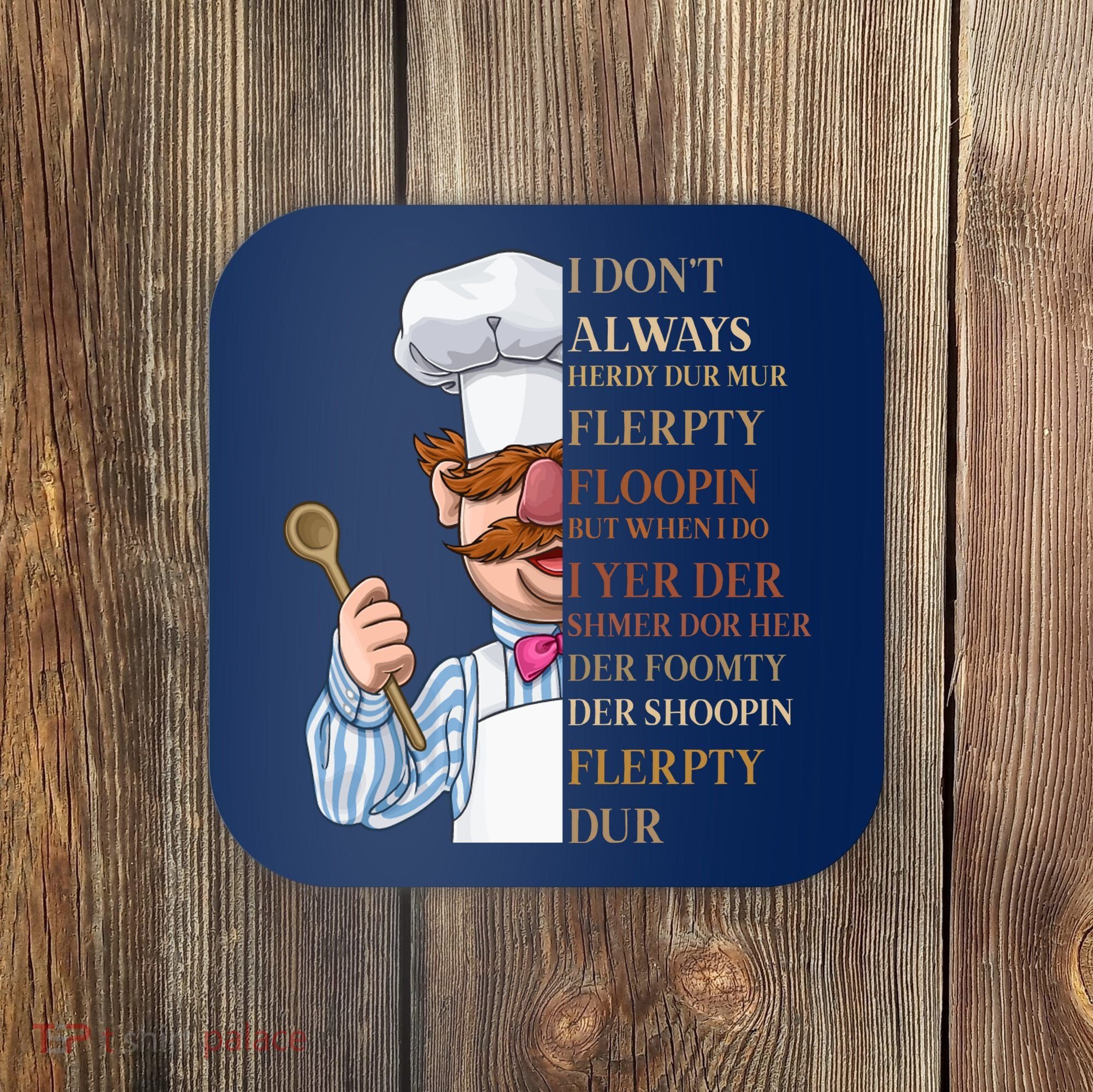 I Don't Always Herdy Dur Mur Flerpty Floopin Coaster