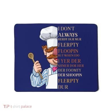 I Don't Always Herdy Dur Mur Flerpty Floopin Mousepad