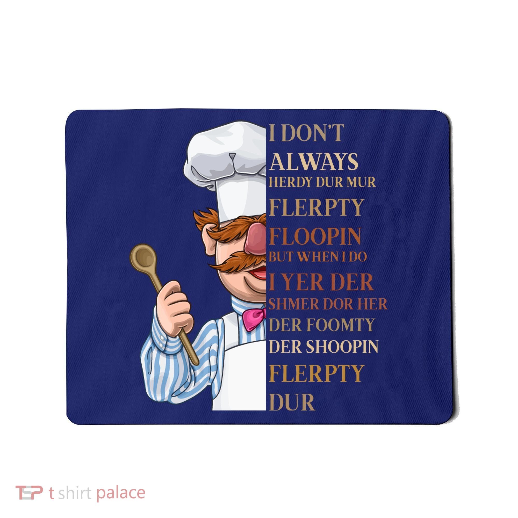 I Don't Always Herdy Dur Mur Flerpty Floopin Mousepad