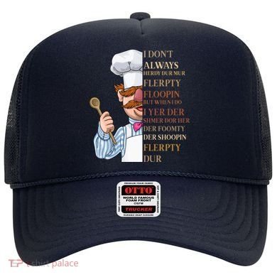I Don't Always Herdy Dur Mur Flerpty Floopin Hat