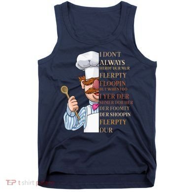 I Don't Always Herdy Dur Mur Flerpty Floopin Tank Top