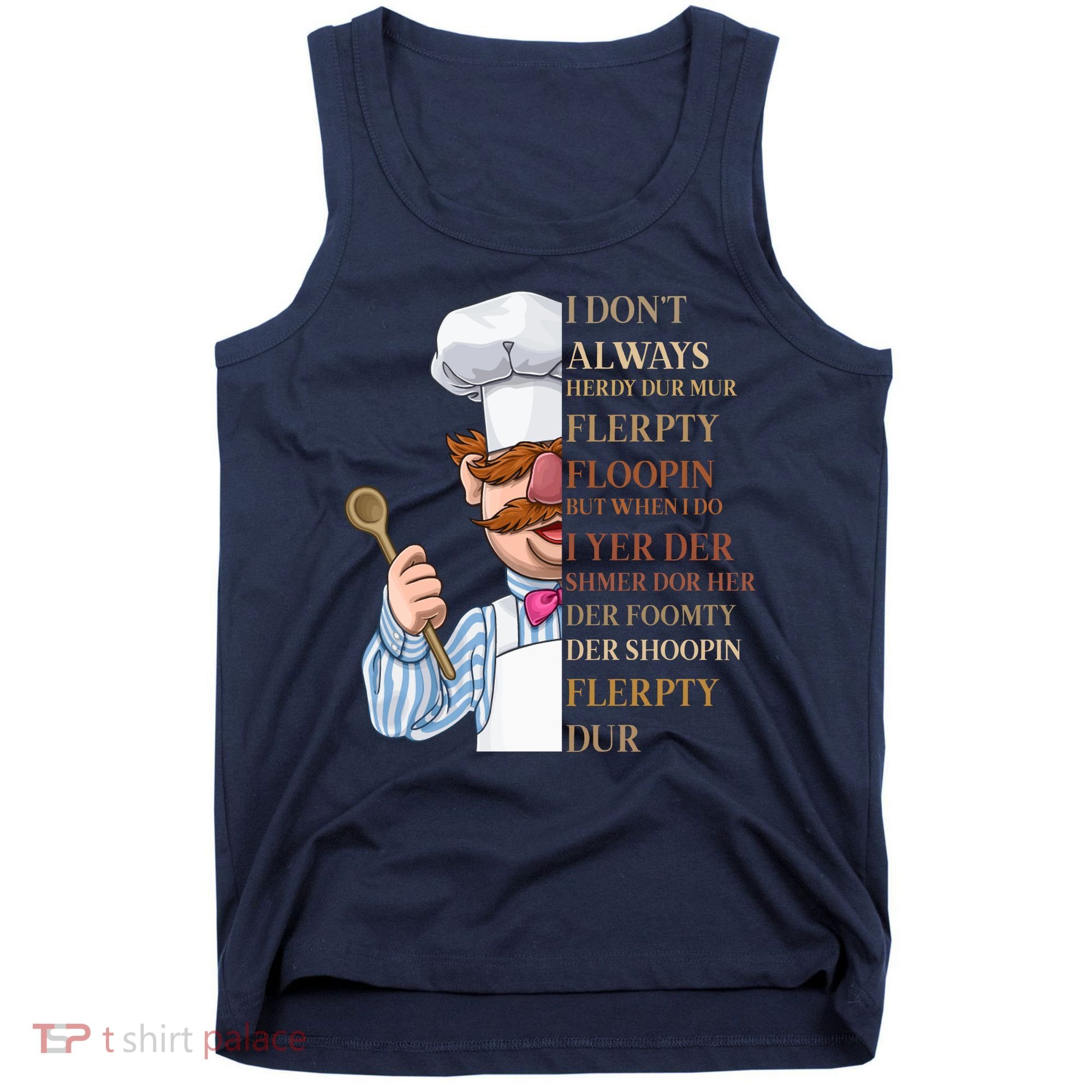 I Don't Always Herdy Dur Mur Flerpty Floopin Tank Top