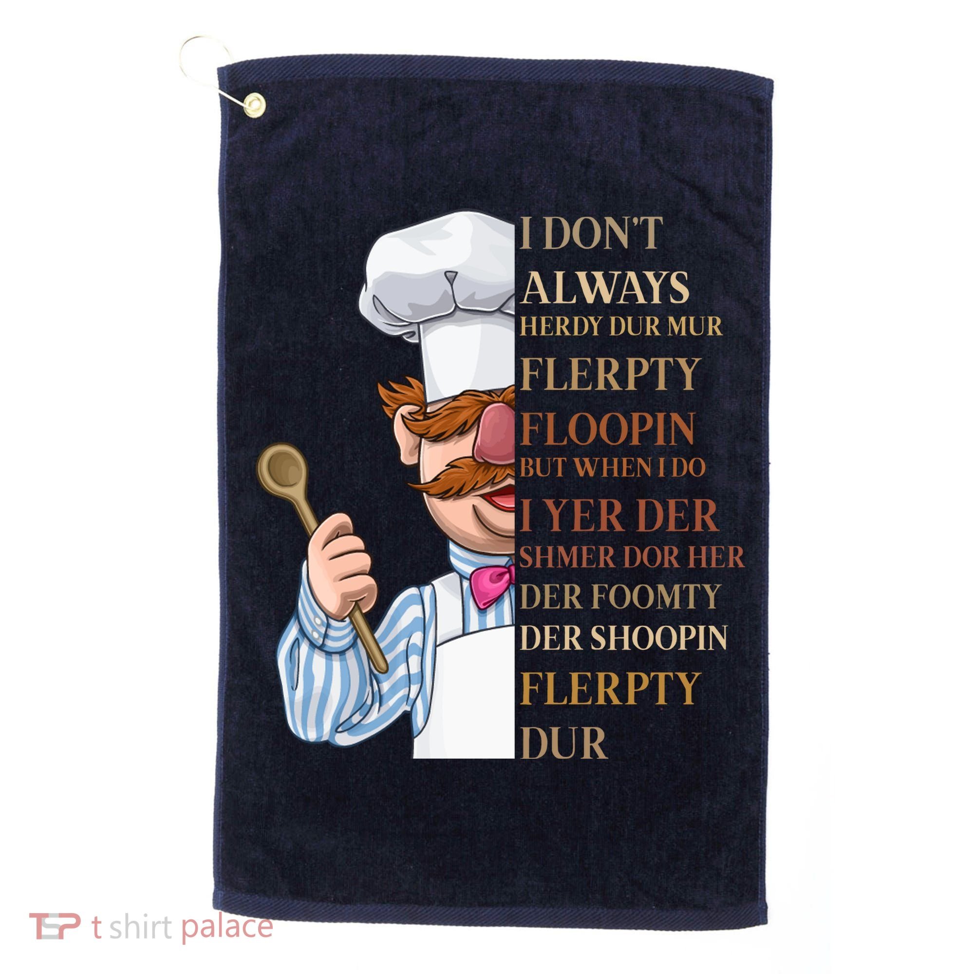 I Don't Always Herdy Dur Mur Flerpty Floopin Golf Towel