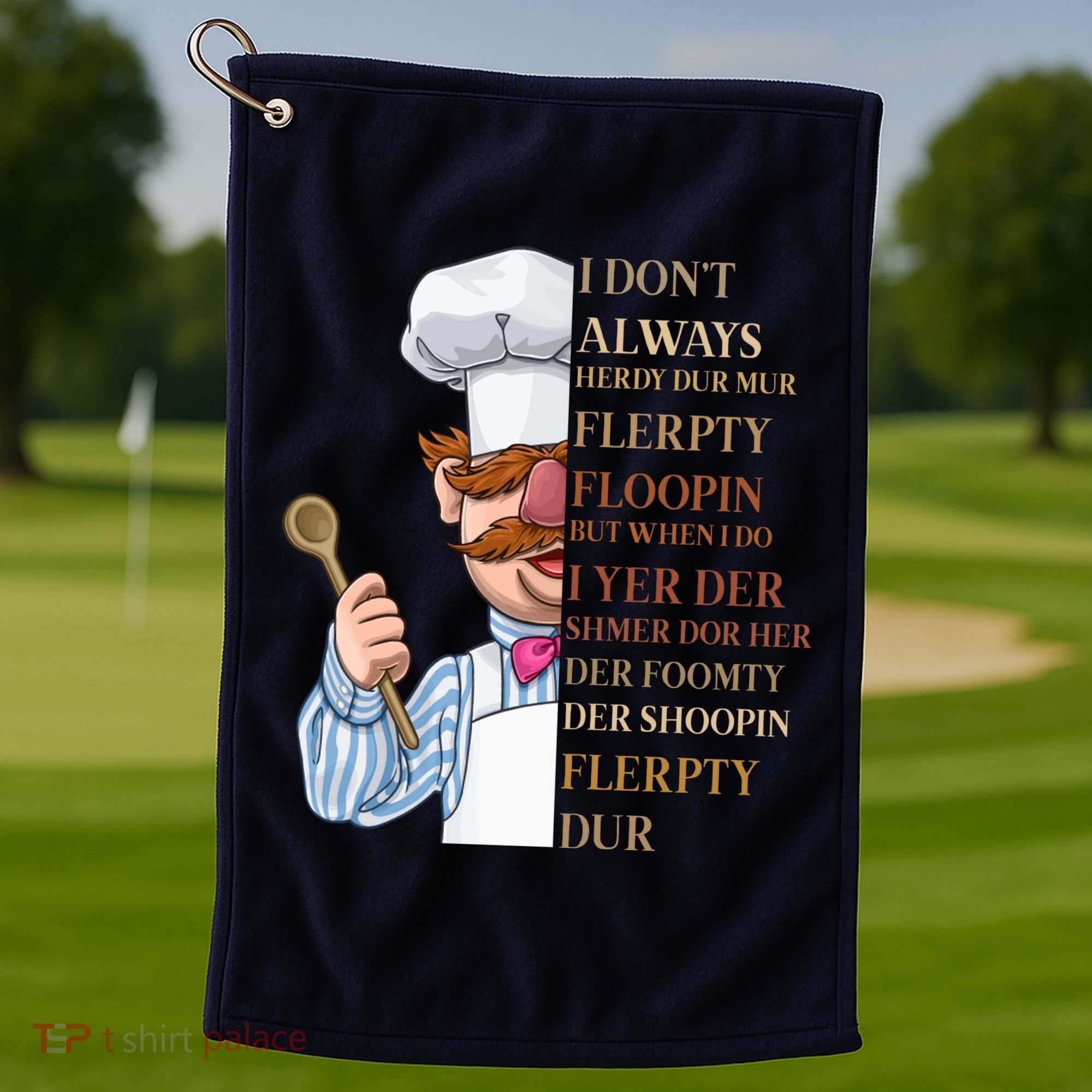 I Don't Always Herdy Dur Mur Flerpty Floopin Golf Towel