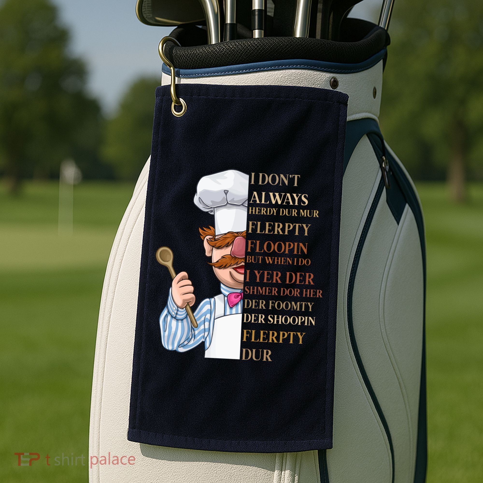 I Don't Always Herdy Dur Mur Flerpty Floopin Golf Towel