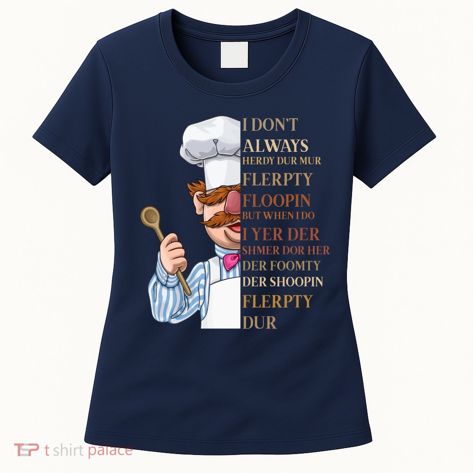 I Don't Always Herdy Dur Mur Flerpty Floopin Women's T-Shirt