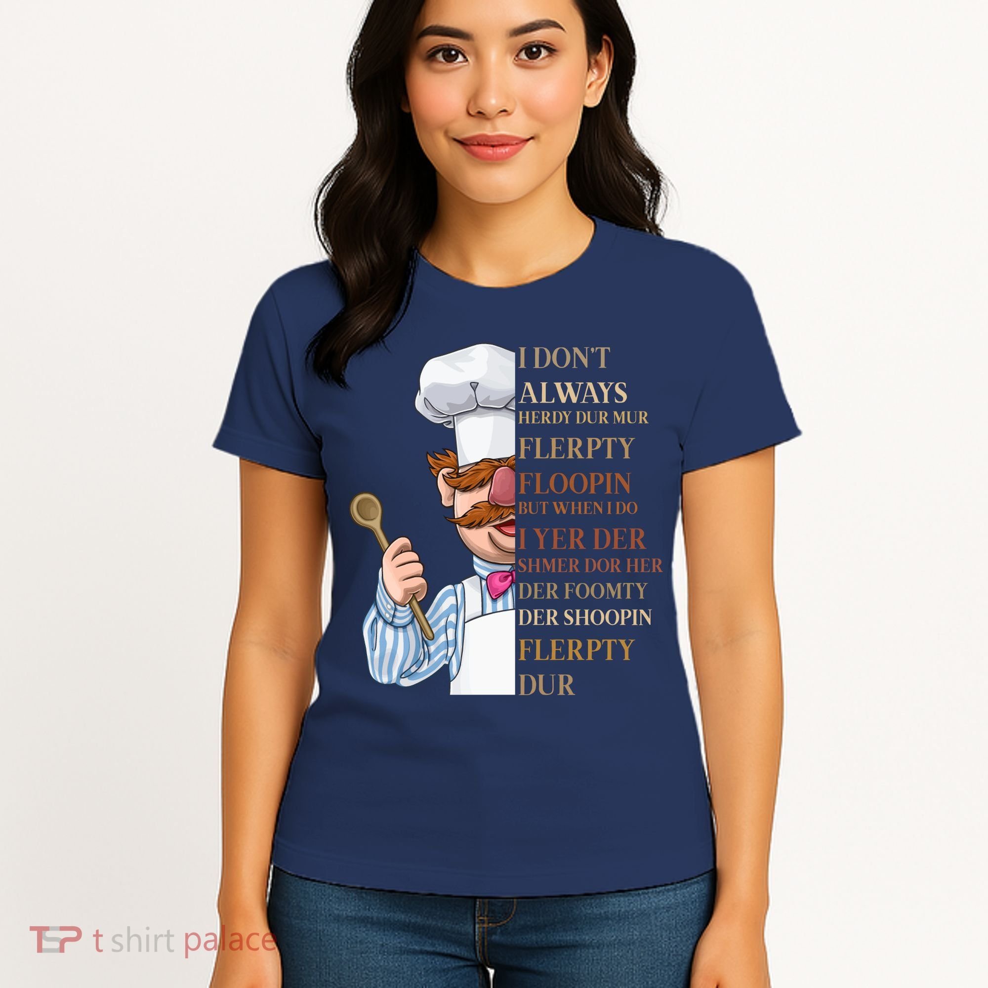 I Don't Always Herdy Dur Mur Flerpty Floopin Women's T-Shirt
