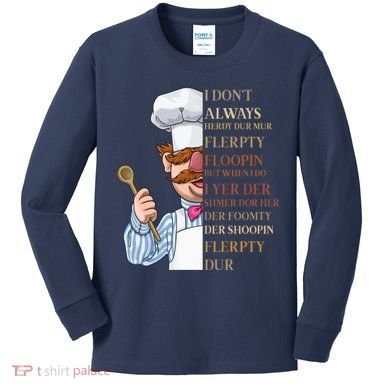 I Don't Always Herdy Dur Mur Flerpty Floopin Kids Long Sleeve Shirt