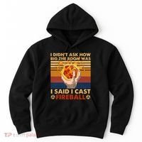 I Didnt Ask How Big The Room Was I Said I Cast F.I.R.E.B.A.L.L Hoodie thumb 0