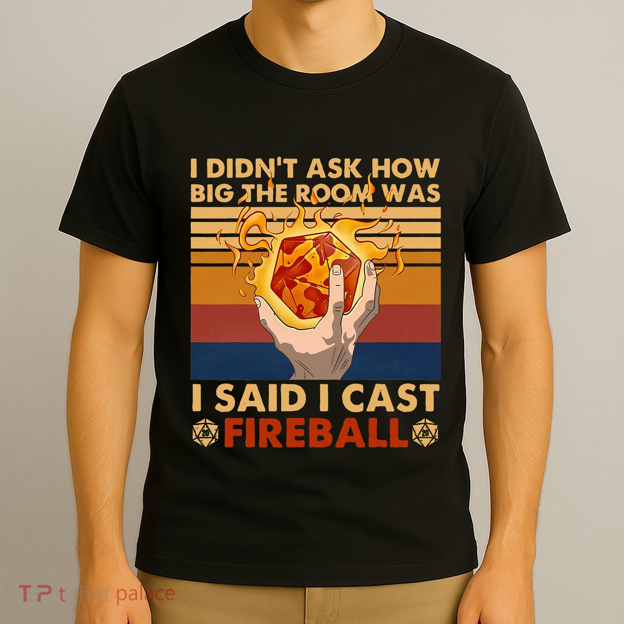 I Didnt Ask How Big The Room Was I Said I Cast F.I.R.E.B.A.L.L T-Shirt