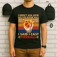 I Didnt Ask How Big The Room Was I Said I Cast F.I.R.E.B.A.L.L T-Shirt thumb 6