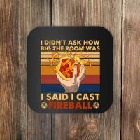 I Didnt Ask How Big The Room Was I Said I Cast F.I.R.E.B.A.L.L Coaster thumb 0
