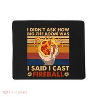 I Didnt Ask How Big The Room Was I Said I Cast F.I.R.E.B.A.L.L Mousepad thumb 0