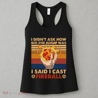 I Didnt Ask How Big The Room Was I Said I Cast F.I.R.E.B.A.L.L Women's Tank Top thumb 3