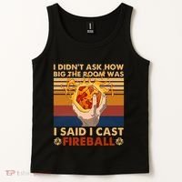 I Didnt Ask How Big The Room Was I Said I Cast F.I.R.E.B.A.L.L Tank Top thumb 2