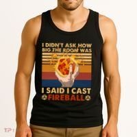 I Didnt Ask How Big The Room Was I Said I Cast F.I.R.E.B.A.L.L Tank Top thumb 3