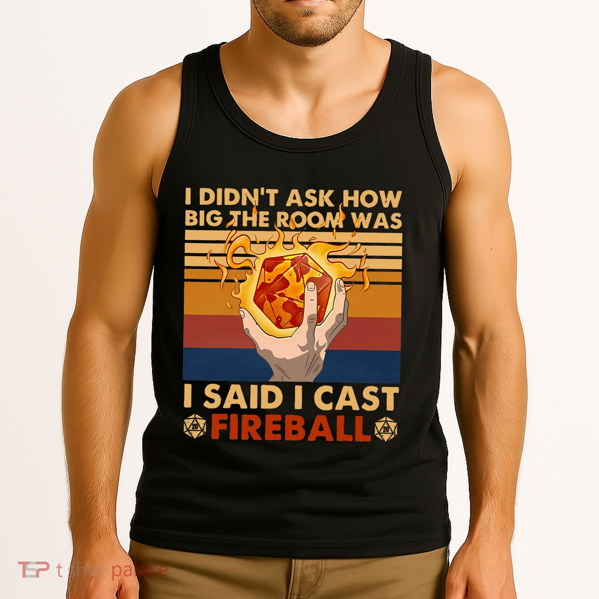 I Didnt Ask How Big The Room Was I Said I Cast F.I.R.E.B.A.L.L Tank Top