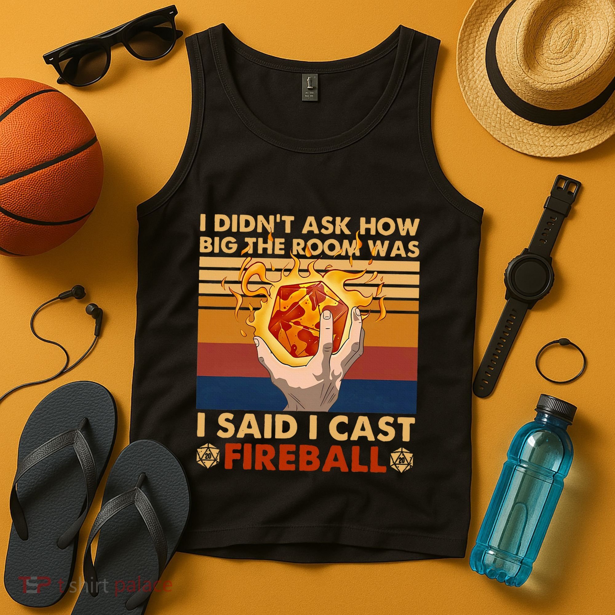 I Didnt Ask How Big The Room Was I Said I Cast F.I.R.E.B.A.L.L Tank Top