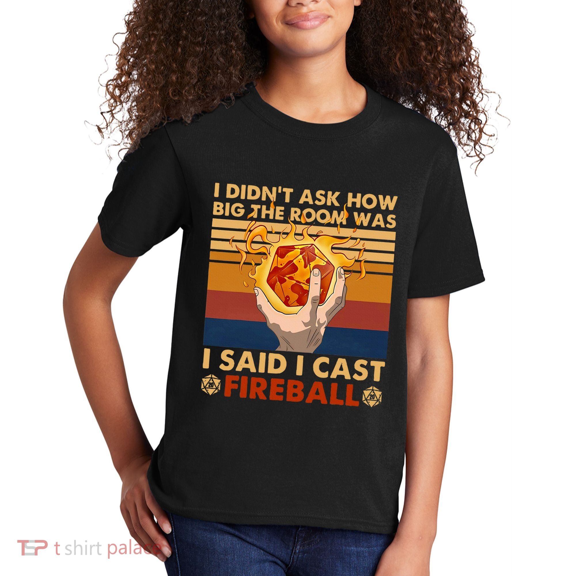 I Didnt Ask How Big The Room Was I Said I Cast F.I.R.E.B.A.L.L Kids T-Shirt