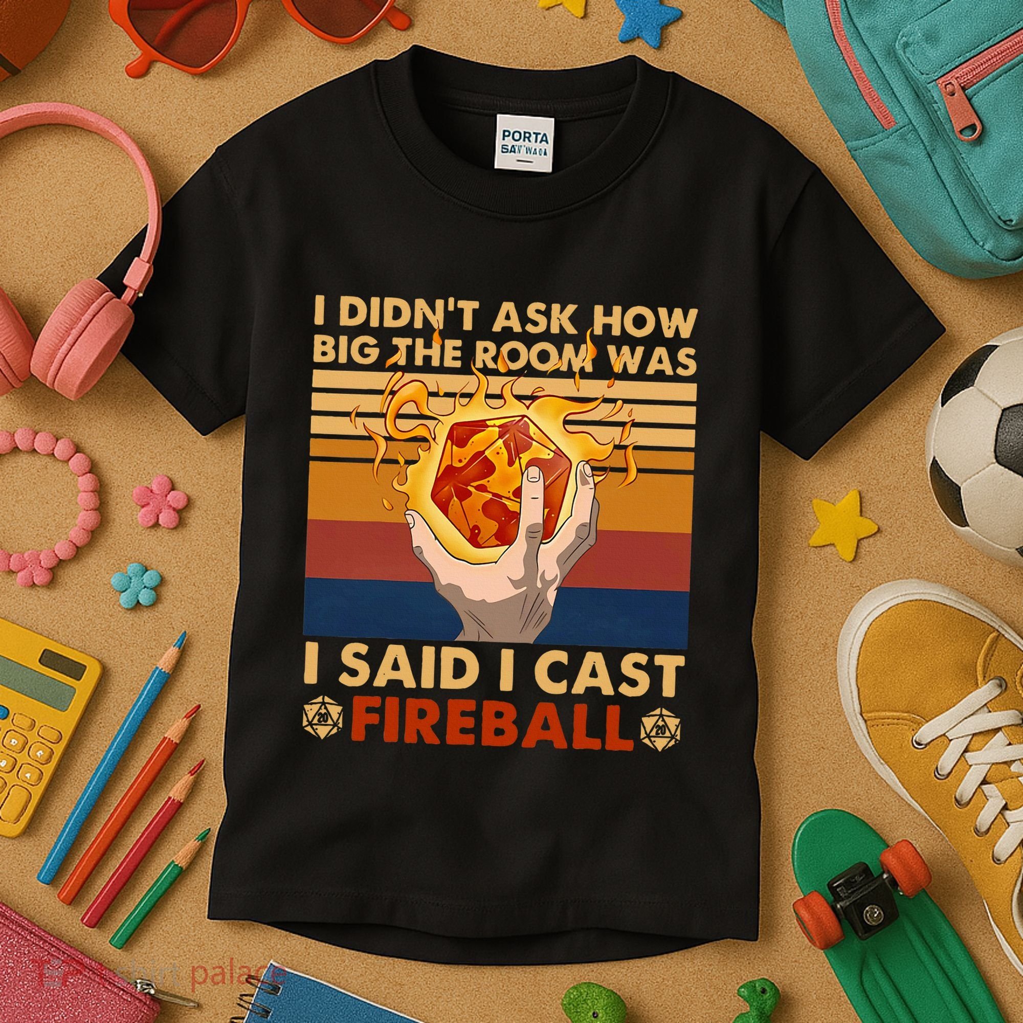 I Didnt Ask How Big The Room Was I Said I Cast F.I.R.E.B.A.L.L Kids T-Shirt