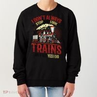 I Don't Always Stop And Look At Trains Gift Women's Sweatshirt thumb 0