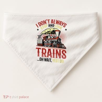I Don't Always Stop And Look At Trains Gift USA-Made Doggie Bandana