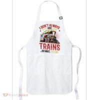 I Don't Always Stop And Look At Trains Gift Apron thumb 0