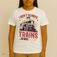 I Don't Always Stop And Look At Trains Gift T-Shirt thumb 4