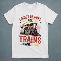 I Don't Always Stop And Look At Trains Gift T-Shirt thumb 5