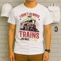 I Don't Always Stop And Look At Trains Gift T-Shirt thumb 6