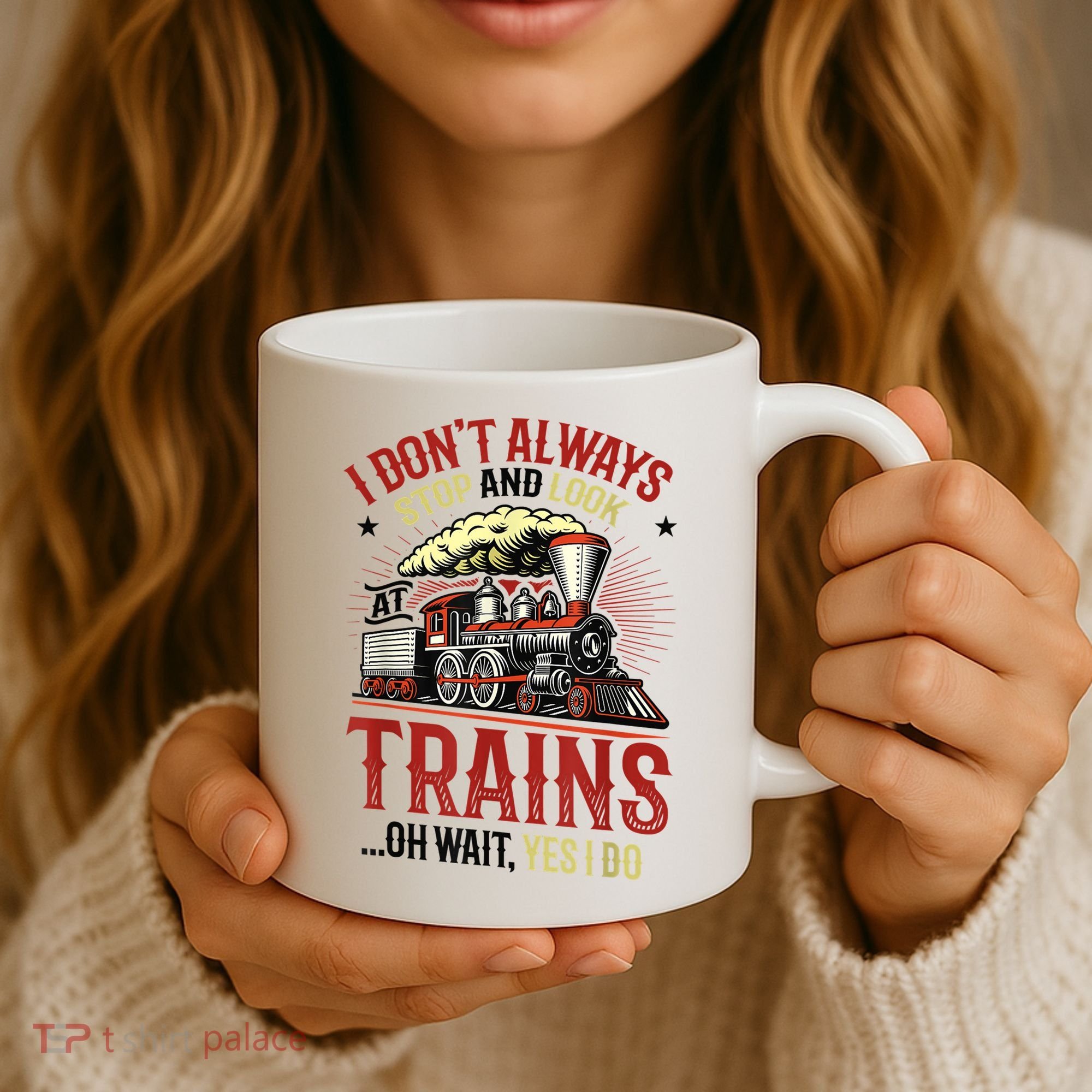 I Don't Always Stop And Look At Trains Gift Coffee Mug
