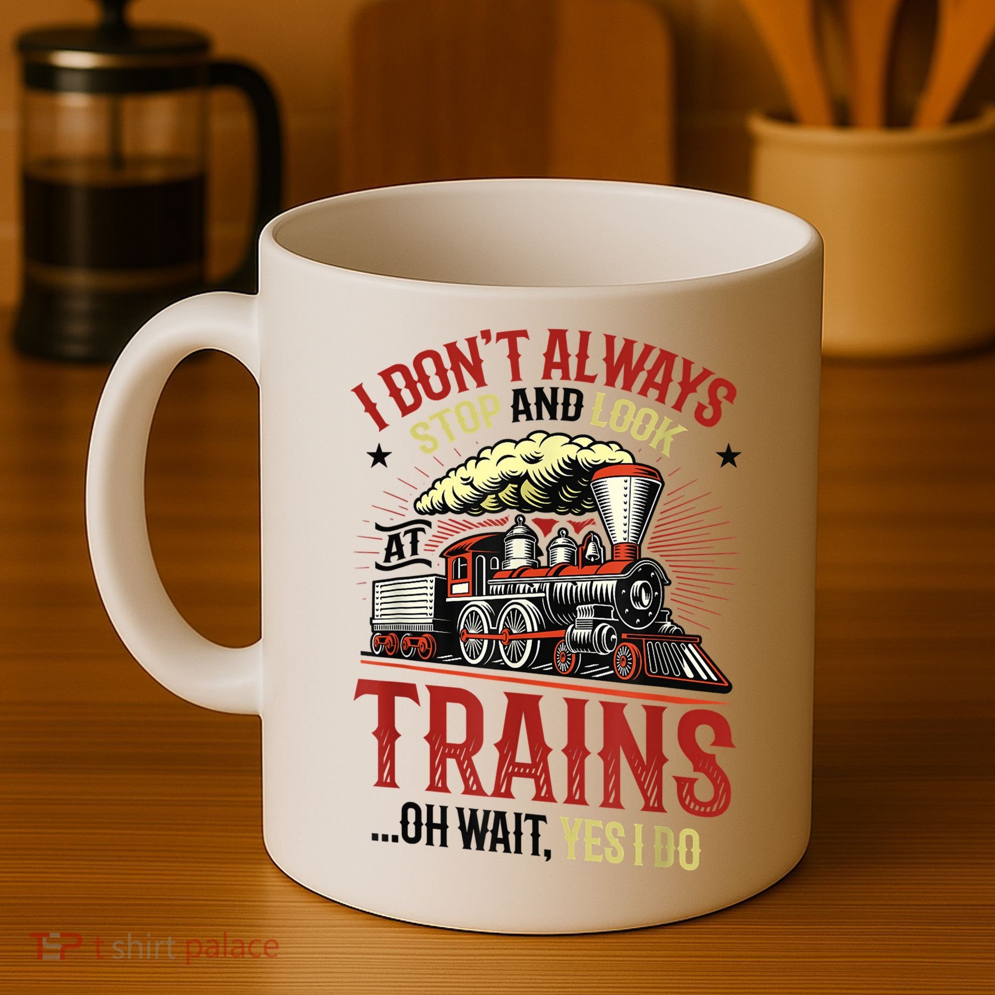 I Don't Always Stop And Look At Trains Gift Coffee Mug